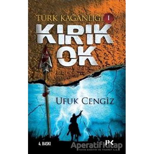 Türk Kağanlığı - 1 : Kırık Ok - Ufuk Cengiz - Profil Kitap