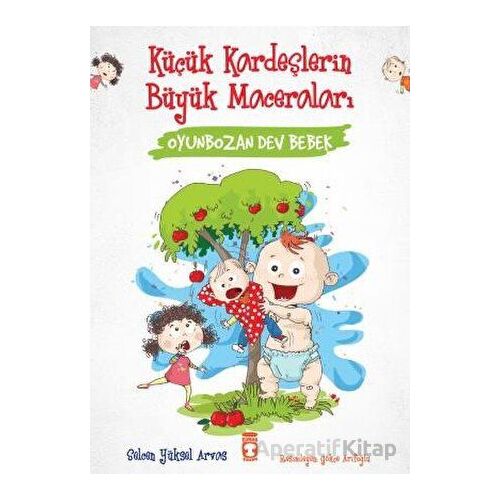 Oyunbozan Dev Bebek - Küçük Kardeşlerin Büyük Maceraları - Selcen Yüksel Arvas - Timaş Çocuk