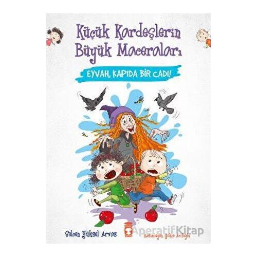 Eyvah, Kapıda Bir Cadı! - Küçük Kardeşlerin Büyük Maceraları - Selcen Yüksel Arvas - Timaş Çocuk