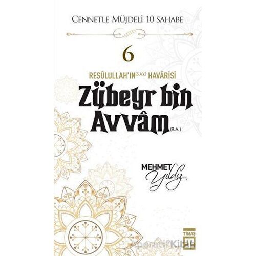 Zübeyr Bin Avvam (R.A.) - Mehmet Yıldız - Timaş Yayınları