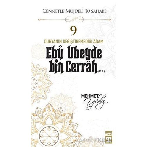 Ebu Ubeyde Bin Cerrah (R.A.) - Mehmet Yıldız - Timaş Yayınları