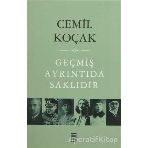 Geçmiş Ayrıntıda Saklıdır - Cemil Koçak - Timaş Yayınları