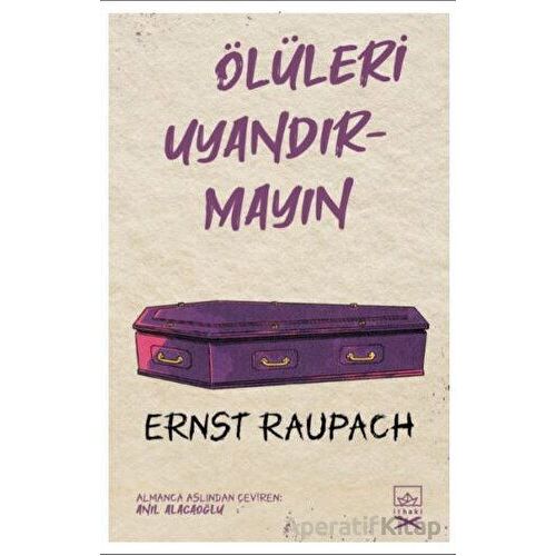 Ölüleri Uyandırmayın - Ernst Raupach - İthaki Yayınları