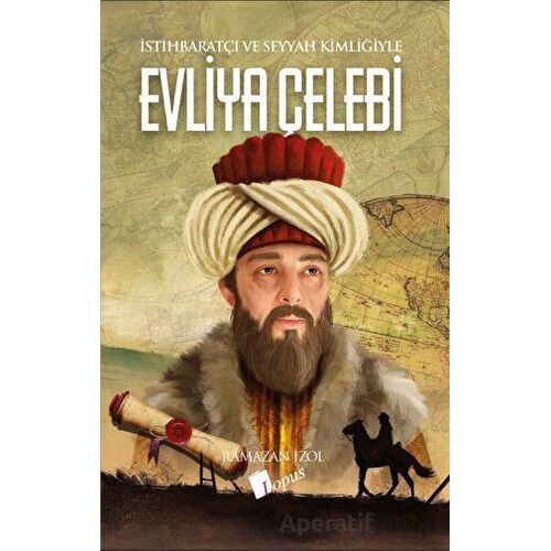 İstihbaratçı ve Seyyah Kimliğiyle Evliya Çelebi - Ramazan İzol - Lopus Yayınları
