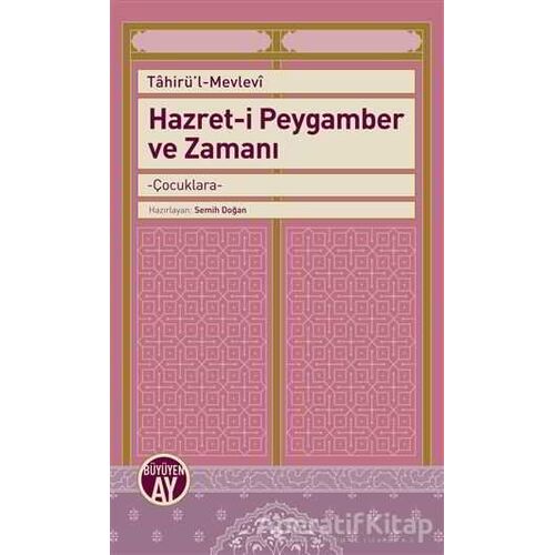 Hazret-i Peygamber ve Zamanı - Tahirül-Mevlevi - Büyüyen Ay Yayınları