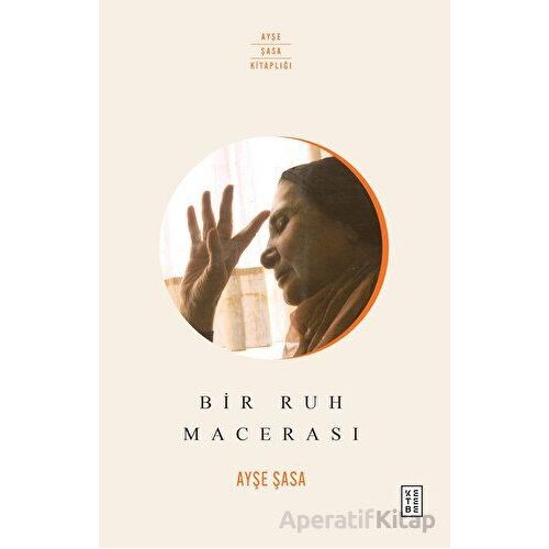 Bir Ruh Macerası - Ayşe Şasa - Ketebe Yayınları