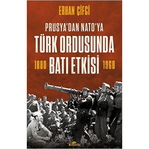Prusya’dan NATOya - Türk Ordusunda Batı Etkisi - Erhan Çifci - Kronik Kitap