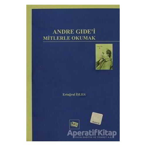 Andre Gide’i Mitlerle Okumak - Ertuğrul İşler - Anı Yayıncılık