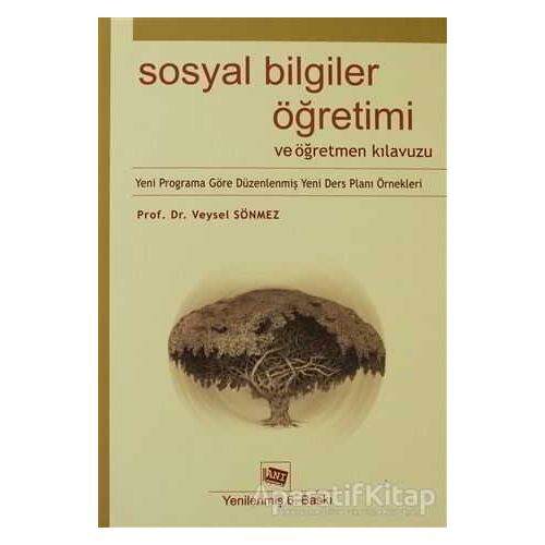 Sosyal Bilgiler Öğretimi ve Öğretmen Kılavuzu - Veysel Sönmez - Anı Yayıncılık