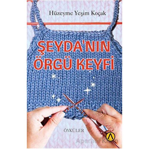 Şeyda’nın Örgü Keyfi - Hüzeyme Yeşim Koçak - Ares Yayınları