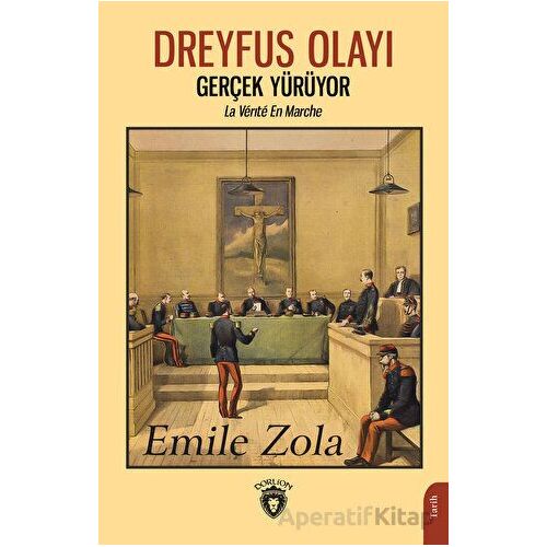 Dreyfus Olayı Gerçek Yürüyor - Emile Zola - Dorlion Yayınları