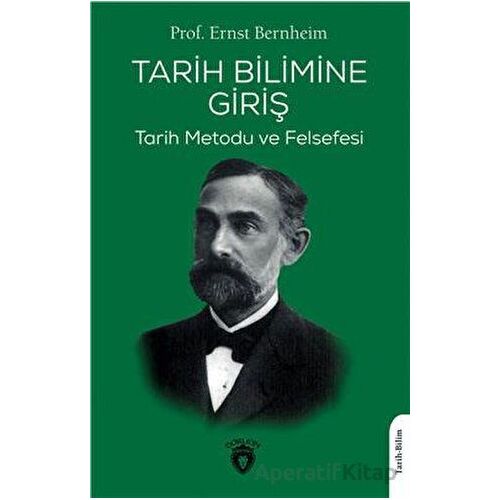Tarih Bilimine Giriş - Ernst Bernheim - Dorlion Yayınları