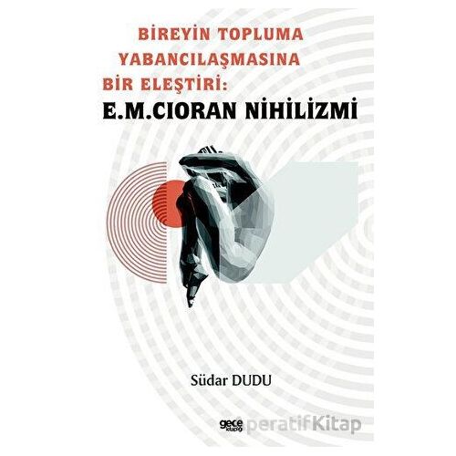 Bireyin Topluma Yabancılaşmasına Bir Eleştiri: E.M. Cioran Nihilizmi - Südar Dudu - Gece Kitaplığı