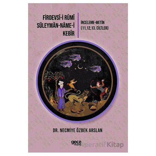 Firdevsi-i Rumi-Süleyman-name-i Kebir - Necmiye Özbek Arslan - Gece Kitaplığı