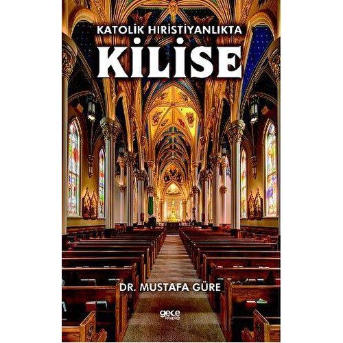 Katolik Hıristiyanlıkta Kilise - Mustafa Güre - Gece Kitaplığı