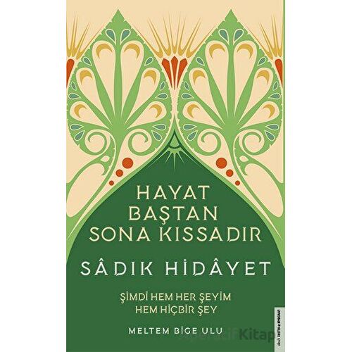 Sadık Hidâyet - Hayat Baştan Sona Kıssadır - Meltem Bige Ulu - Destek Yayınları