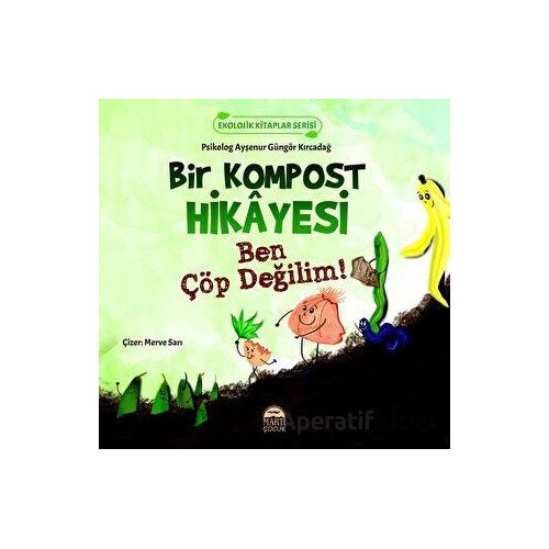 Bir Kompost Hikayesi - Ayşenur Güngör Kırcadağ - Martı Çocuk Yayınları