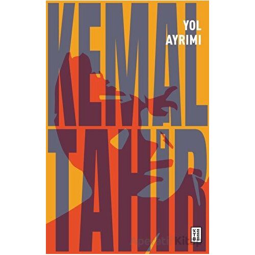 Yol Ayrımı - Kemal Tahir - Ketebe Yayınları