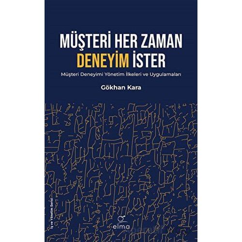 Müşteri Her Zaman Deneyim İster - Gökhan Kara - ELMA Yayınevi