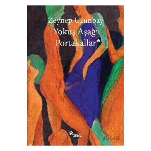 Yokuş Aşağı Portakallar - Zeynep Uzunbay - Sel Yayıncılık