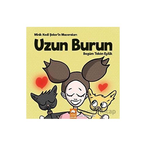 Minik Kedi Şeker’in Maceraları - Uzun Burun - Begüm Tekön Eyilik - Eksik Parça Yayınları