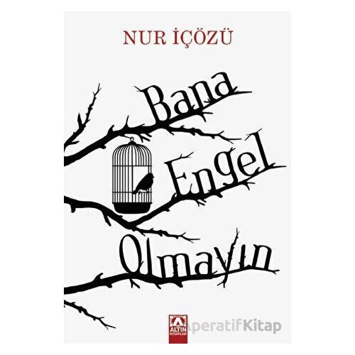 Bana Engel Olmayın - Nur İçözü - Altın Kitaplar