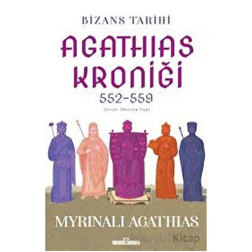 Bizans Tarihi: Agathias Kroniği (552-559) - Myrinalı Agathias - Timaş Yayınları