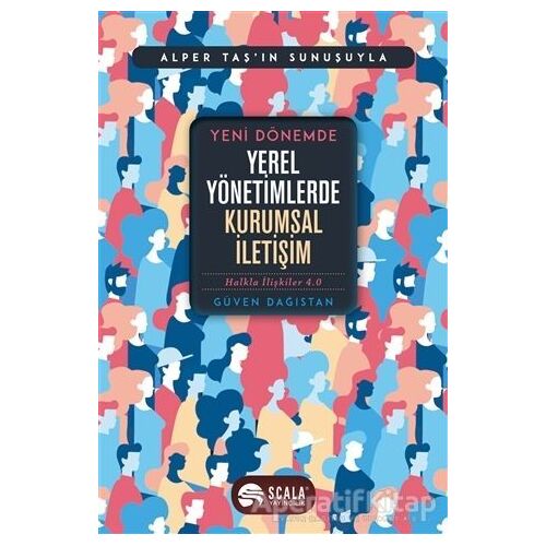 Yeni Dönemde Yerel Yönetimlerde Kurumsal İletişim - Güven Dağıstan - Scala Yayıncılık