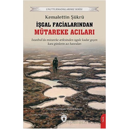 İşgal Facialarından Mütareke Acıları - Kemalettin Şükrü - Dorlion Yayınları