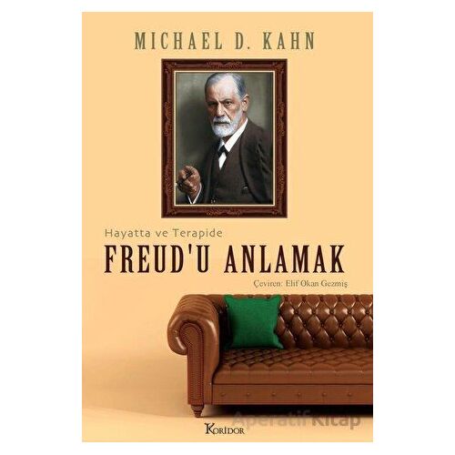 Freud’u Anlamak: Hayatta ve Terapide - Michael D. Kahn - Koridor Yayıncılık