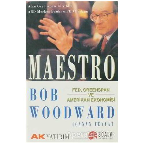 Maestro Fed, Greenspan ve Amerikan Ekonomisi - Bob Woodward - Scala Yayıncılık