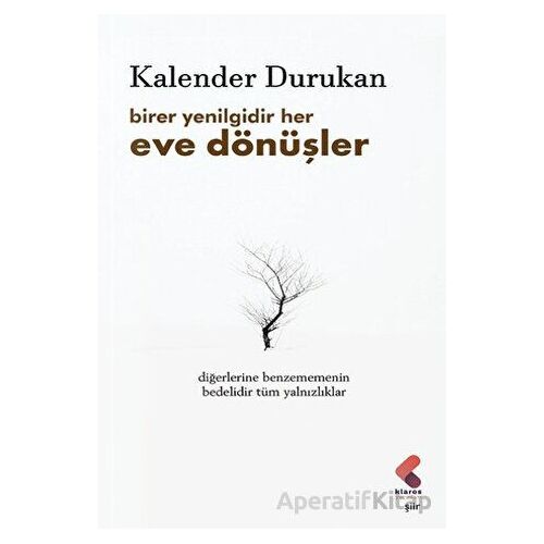 Birer Yenilgidir Her Eve Dönüşler - Kalender Durukan - Klaros Yayınları
