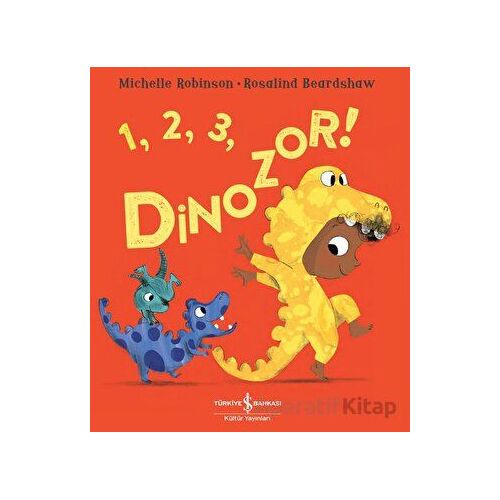 1, 2, 3, Dinozor ! - Michelle Robinson - İş Bankası Kültür Yayınları