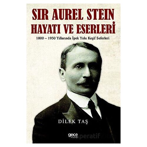 Sir Aurel Stein, Hayatı ve Eserleri - Dilek Taş - Gece Kitaplığı