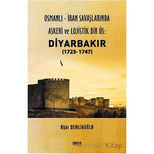 Osmanlı - İran savaşlarında Askeri ve Lojistik Bir Üs: Diyarbakır - Uğur Demlikoğlu - Gece Kitaplığı