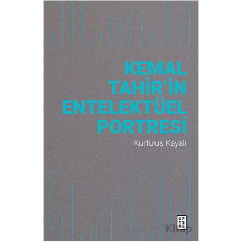 Kemal Tahir’in Entelektüel Portresi - Kurtuluş Kayalı - Ketebe Yayınları
