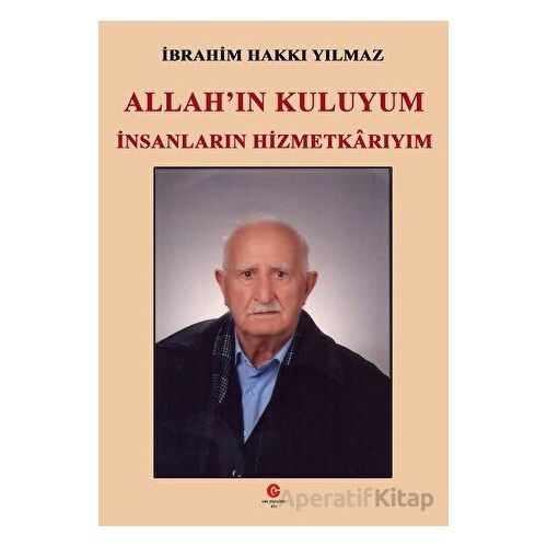 Allahın Kuluyum İnsanların Hizmetkarıyım - İbrahim Hakkı Yılmaz - Can Yayınları (Ali Adil Atalay)