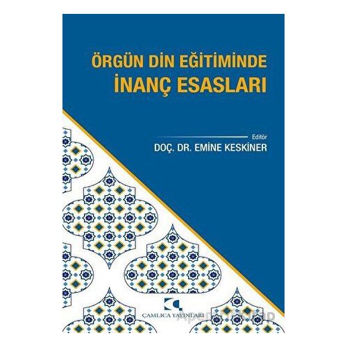 Örgün Din Eğitiminde İnanç Esasları - Emine Keskiner - Çamlıca Yayınları