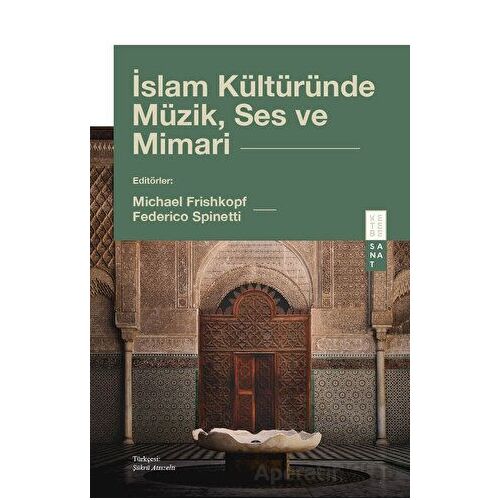 İslam Kültüründe Müzik, Ses ve Mimari - Kolektif - Ketebe Yayınları