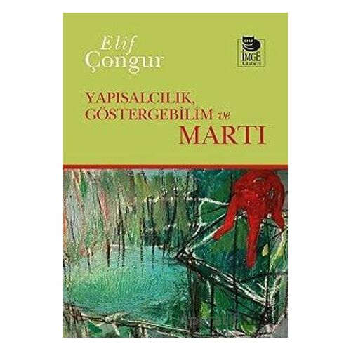 Yapısalcılık, Göstergebilim ve Martı - Elif Çongur - İmge Kitabevi Yayınları