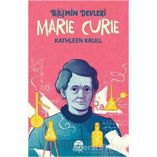 Marie Curie - Bilimin Devleri - Kathleen Krull - Martı Genç Yayınları