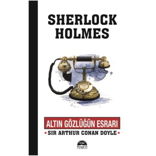Altın Gözlüğün Esrarı - Sherlock Holmes - Sir Arthur Conan Doyle - Martı Yayınları