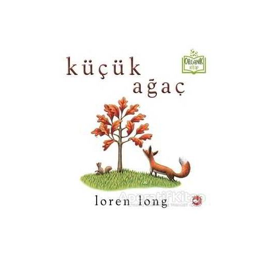 Küçük Ağaç - Loren Long - Beyaz Balina Yayınları