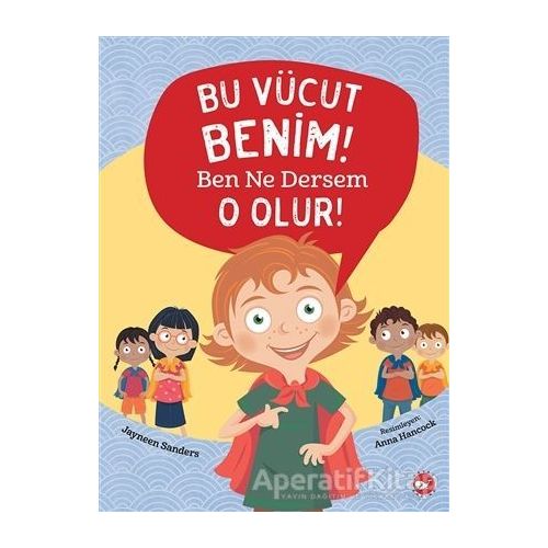 Bu Vücut Benim! Ben Ne Dersem O Olur! - Jayneen Sanders - Beyaz Balina Yayınları