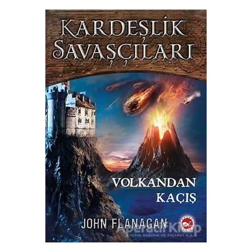 Volkandan Kaçış - Kardeşlik Savaşçıları 7 - John Flanagan - Beyaz Balina Yayınları