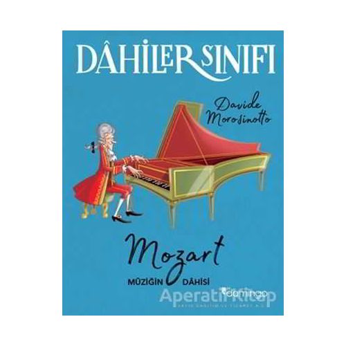 Dahiler Sınıfı: Mozart Müziğin Dahisi - Davide Morosinotto - Domingo Yayınevi
