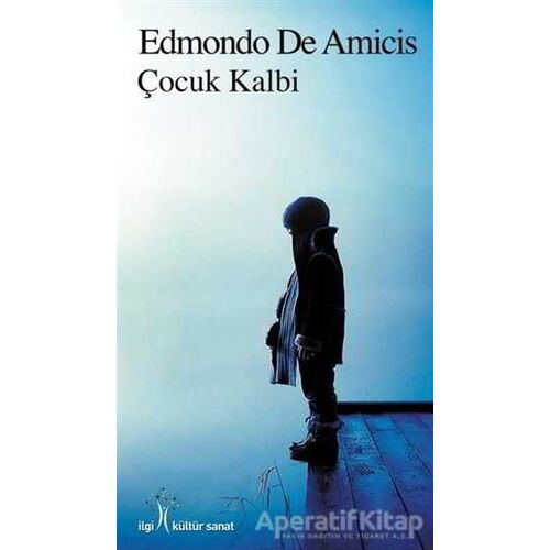 Çocuk Kalbi - Edmondo De Amicis - İlgi Kültür Sanat Yayınları