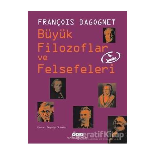 Büyük Filozoflar ve Felsefeleri - François Dagognet - Yapı Kredi Yayınları