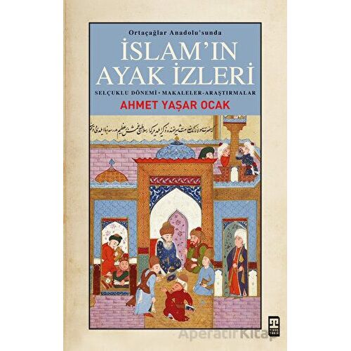 İslamın Ayak İzleri - Ahmet Yaşar Ocak - Timaş Yayınları