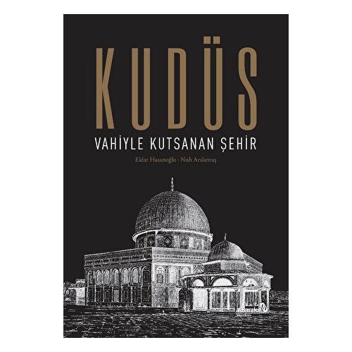 Kudüs: Vahiyle Kutsanan Şehir - Kolektif - Albaraka Yayınları